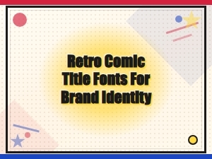 Retro Comic Title Fonts for Bold Brand Identity and Logo Design