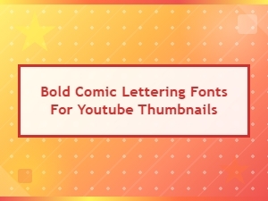 Free Bold Comic Lettering Fonts for Youtube Thumbnails